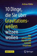 ISBN 9783662544082: 10 Dinge, die Sie über Gravitationswellen wissen wollen - Von schwächsten Signalen und stärksten Ereignissen