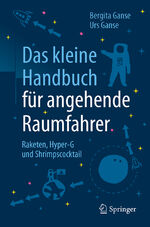 ISBN 9783662544105: Das kleine Handbuch für angehende Raumfahrer - Raketen, Hyper-G und Shrimpscocktail