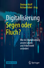 ISBN 9783662548400: Digitalisierung: Segen oder Fluch – Wie die Digitalisierung unsere Lebens- und Arbeitswelt verändert