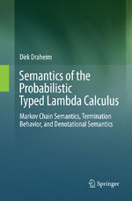 ISBN 9783662568729: Semantics of the Probabilistic Typed Lambda Calculus - Markov Chain Semantics, Termination Behavior, and Denotational Semantics