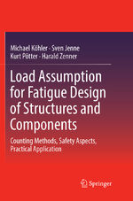 ISBN 9783662568736: Load Assumption for Fatigue Design of Structures and Components - Counting Methods, Safety Aspects, Practical Application