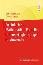 ISBN 9783662575017: So einfach ist Mathematik – Partielle Differenzialgleichungen für Anwender