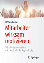 ISBN 9783662578377: Mitarbeiter wirksam motivieren - Mitarbeitermotivation mit der Macht der Psychologie