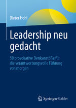 ISBN 9783662632703: Leadership neu gedacht - 50 provokative Denkanstöße für die verantwortungsvolle Führung von morgen