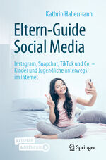 ISBN 9783662635315: Eltern-Guide Social Media - Instagram, Snapchat, TikTok und Co. – Kinder und Jugendliche unterwegs im Internet