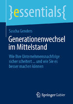 ISBN 9783662642177: Generationenwechsel im Mittelstand - Wie Ihre Unternehmensnachfolge sicher scheitert ... und wie Sie es besser machen können