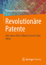 ISBN 9783662657096: Revolutionäre Patente – Von James Watt, Nikola Tesla bis Elon Musk