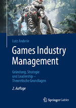 ISBN 9783662657270: Games Industry Management – Gründung, Strategie und Leadership – Theoretische Grundlagen