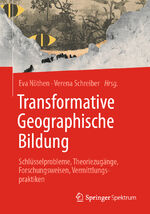 ISBN 9783662664810: Transformative Geographische Bildung – Schlüsselprobleme, Theoriezugänge, Forschungsweisen, Vermittlungspraktiken