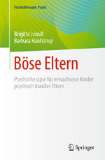 ISBN 9783662669136: Böse Eltern – Psychotherapie für erwachsene Kinder psychisch kranker Eltern