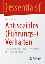 ISBN 9783662672068: Antisoziales (Führungs-)Verhalten - Eine Kurzanalyse aus der Perspektive der „Dunklen Triade“