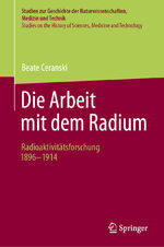 ISBN 9783662676929: Die Arbeit mit dem Radium – Radioaktivitätsforschung 1896 -1914