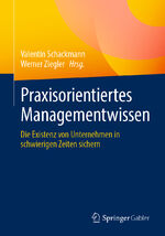 ISBN 9783662681312: Praxisorientiertes Managementwissen – Die Existenz von Unternehmen in schwierigen Zeiten sichern