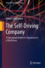 ISBN 9783662681473: The Self-Driving Company – A Conceptual Model for Organizations of the Future