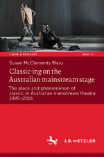 ISBN 9783662681749: Classic-ing on the Australian mainstream stage – The place and phenomenon of classic in Australian mainstream theatre 1995-2016