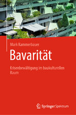 ISBN 9783662681886: Bavarität – Krisenbewältigung im baukulturellen Raum