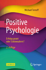 ISBN 9783662683965: Positive Psychologie - Erfolgsgarant oder Schönmalerei?