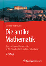 ISBN 9783662684771: Die antike Mathematik - Geschichte der Mathematik in Alt-Griechenland und im Hellenismus