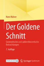 ISBN 9783662685563: Der Goldene Schnitt – Geometrische und zahlentheoretische Betrachtungen