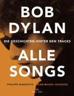 ISBN 9783667102867: Bob Dylan – Alle Songs - Die Geschichten hinter den Tracks