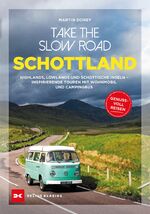 ISBN 9783667118073: Take the Slow Road Schottland - Highlands, Lowlands und schottische Inseln - Inspirierende Touren mit Wohnmobil und Campingbus