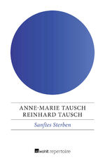 Anne-Marie Tausch: Sanftes Sterben Anne-Marie Tausch: Sanftes Sterben