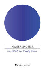 Manfred Geier: Das Glück der Gleichgülti Manfred Geier: Das Glück der Gleichgülti