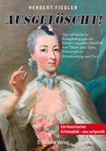 ISBN 9783689100568: Ausgelöscht – Das mörderische Komplott gegen die Fürstin Auguste Elisabeth von Thurn und Taxis, Prinzessin zu Württemberg und Teck - Ein historischer Kriminalfall - neu aufgerollt