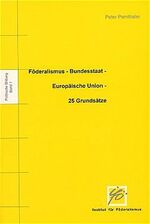 ISBN 9783700313243: Föderalismus Bundesstaat Europäische Union: 25 Grundsätze