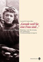 ISBN 9783700315223: Gerade weil Sie eine Frau sind Bertha von Suttner, die unbekannte Friedensnobelpreistr von Laurie R. Cohen