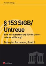 ISBN 9783700758105: § 153 StGB/Untreue – Eine Herausforderung für die Unternehmensführung? – Dialog im Parlament 6