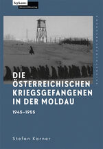 ISBN 9783701105007: Die österreichischen Kriegsgefangenen in der Moldau 1945–1955