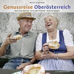 Genussreise Oberösterreich - bäuerliche Betriebe - naturnahe Produkte - köstliche Rezepte