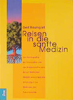 Reisen in die sanfte Medizin - von Homöopathie bis Osteopathie, von Bioresonanztherapie bis zur  tibetischen Medizin ; eine praxisnahe Einführung in die Methoden der Naturheilkunde