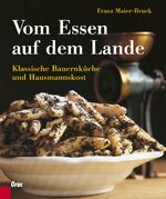 Vom Essen auf dem Lande - Klassische Bauernküche und Hausmannskost