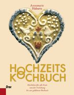 ISBN 9783701504947: Das Hochzeitskochbuch – Köstliches für alle Feste von der Verlobung bis zur goldenen Hochzeit