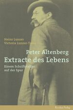 Peter Altenberg - Extracte des Lebens – Einem Schriftsteller auf der Spur