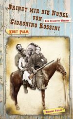 ISBN 9783701716043: Bringt mir die Nudel von Gioachino Rossini – Kein Spaghetti-Western