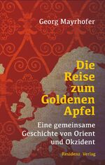 ISBN 9783701733415: Die Reise zum Goldenen Apfel – Eine gemeinsame Geschichte von Orient und Okzident