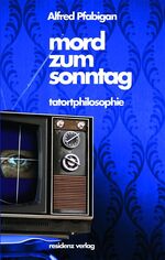 ISBN 9783701733989: Mord zum Sonntag - Tatortphilosphie