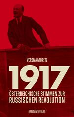 ISBN 9783701734085: 1917 - Österreichische Stimmen zur Russischen Revolution