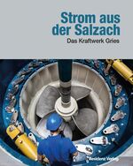 ISBN 9783701734863: Strom aus der Salzach - Das Kraftwerk Gries