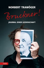 ISBN 9783701736119: Bruckner! – Journal einer Leidenschaft