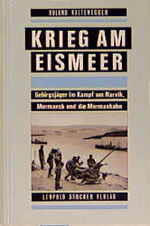 ISBN 9783702008413: Krieg am Eismeer - Gebirgsjäger im Kampf um Narvik, Murmansk und die Murmanbahn