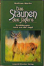 Das Staunen des Jägers – Erzählungen rund um die Jagd