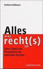 ISBN 9783702008970: Alles, was recht(s) ist - Ideen, Köpfe und Perspektiven der politischen Rechten