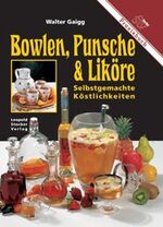 ISBN 9783702009212: Bowlen, Punsche & Liköre - Selbstgemachte Köstlichkeiten. Praxisbuch