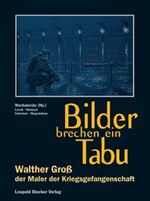 ISBN 9783702009304: Bilder brechen ein Tabu. Walther Groß der Maler der Kriegsgefangenschaft