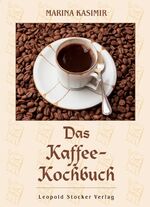 Das Kaffee-Kochbuch - Rezepte rund um den Kaffee