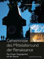 ISBN 9783702011086: Geheimnisse des Mittelalters und der Renaissance - Der Grazer Vergangenheit auf den Spuren